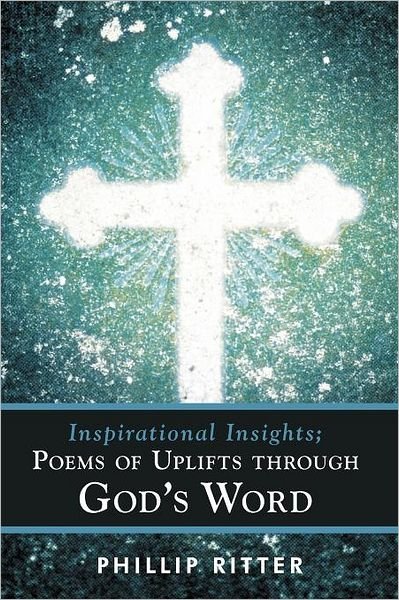 Cover for Phillip Ritter · Inspirational Insights; Poems of Uplifts Through God's Word (Paperback Bog) (2012)