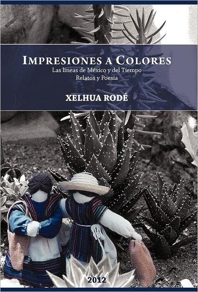 Cover for Xelhua Rode · Impresiones a Colores: Las Lineas De Mexico Y Del Tiempo (Hardcover bog) [Spanish edition] (2012)