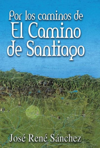 Cover for Jose Rene Sanchez · Por Los Caminos De El Camino De Santiago (Innbunden bok) (2013)