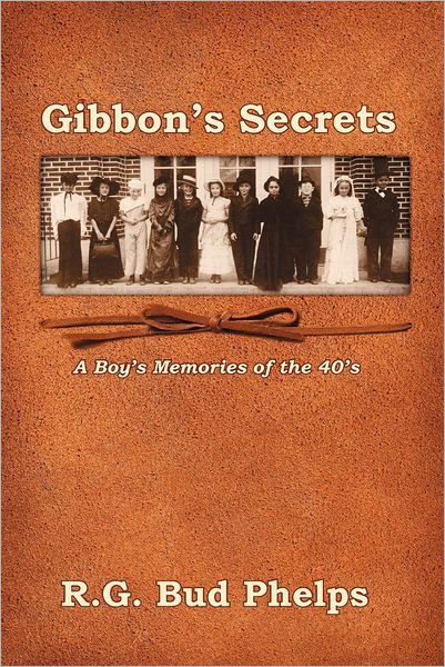 Cover for R G Bud Phelps · Gibbon's Secrets: a Boy's Memories of the 40's (Pocketbok) (2008)
