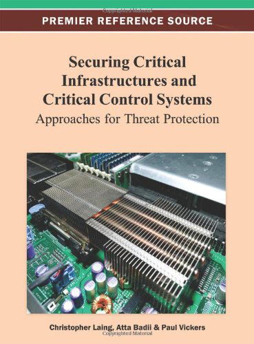 Cover for Christopher Laing · Securing Critical Infrastructures and Critical Control Systems: Approaches for Threat Protection (Innbunden bok) (2012)