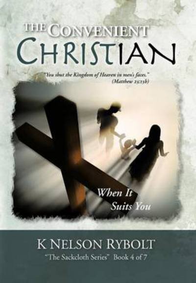 Cover for K Nelson Rybolt · The Convenient Christian: when It Suits You (Hardcover Book) (2012)