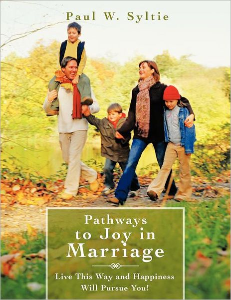 Cover for Paul W Syltie · Pathways to Joy in Marriage: Live This Way and Happiness Will Pursue You! (Paperback Book) (2012)
