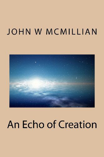 Mr. John W Mcmillian · An Echo of Creation (Volume 1) (Paperback Book) (2012)