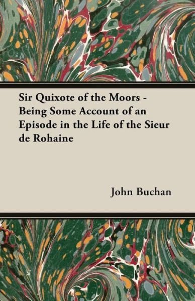 Cover for John Buchan · Sir Quixote of the Moors - Being Some Account of an Episode in the Life of the Sieur De Rohaine (Taschenbuch) (2014)