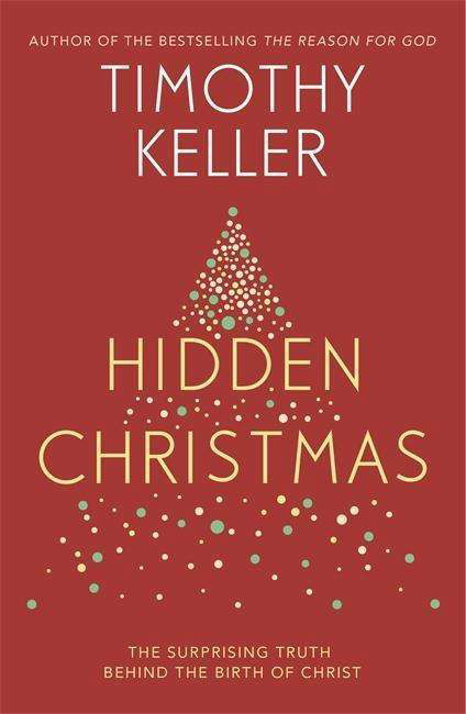 Hidden Christmas: The Surprising Truth behind the Birth of Christ - Timothy Keller - Livros - John Murray Press - 9781473642591 - 15 de novembro de 2018