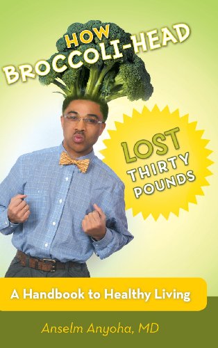 Cover for Anselm Anyoha Md · How Broccoli-head Lost Thirty Pounds: a Handbook for Healthy Living (Hardcover Book) (2013)