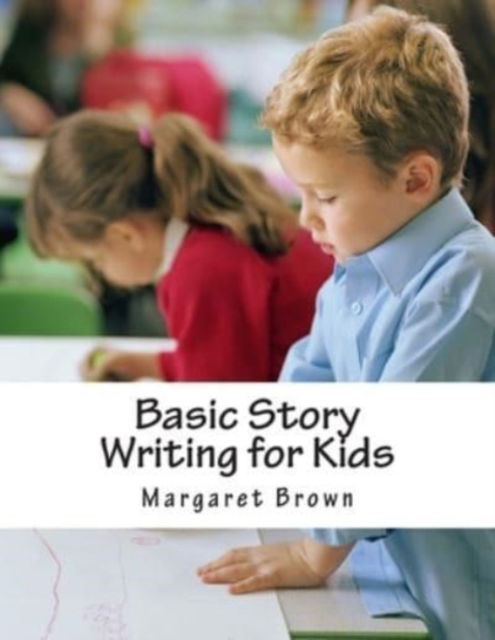 Cover for Margaret Brown · Basic Story Writing for Kids: The Workbook Part A (Paperback Book) (2012)