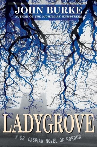 Ladygrove: a Dr. Caspian Novel of Horror - John Burke - Boeken - Borgo Press - 9781479400591 - 26 maart 2013