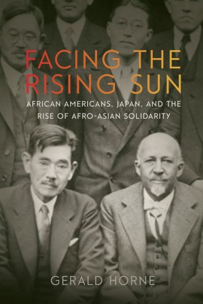 Cover for Gerald Horne · Facing the Rising Sun: African Americans, Japan, and the Rise of Afro-Asian Solidarity (Inbunden Bok) (2018)