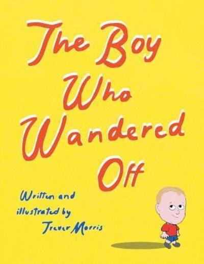 Cover for Trever Morris · The Boy Who Wandered Off (Paperback Book) (2016)