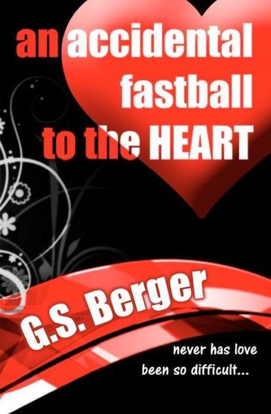 Cover for G S Berger · An Accidental Fastball to the Heart (Pocketbok) (2012)