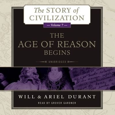 Cover for Will Durant · The Age of Reason Begins Lib/E : A History of European Civilization in the Period of Shakespeare, Bacon, Montaigne, Rembrandt, Galileo, and Descartes (CD) (2015)