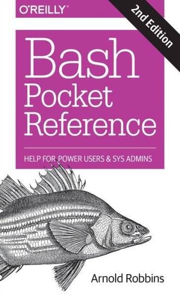 Bash Pocket Reference 2e - Arnold Robbins - Books - O'Reilly Media - 9781491941591 - April 5, 2016