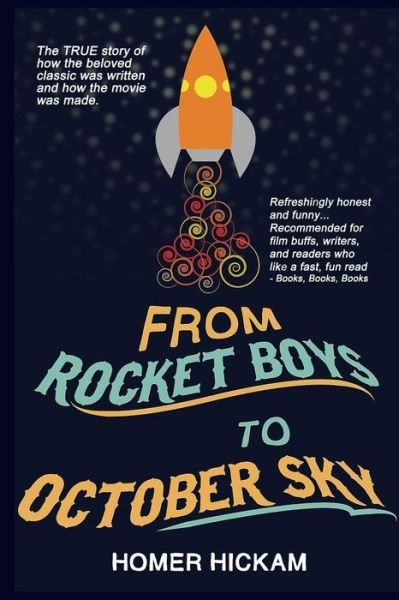 From Rocket Boys to October Sky: How the Classic Memoir Rocket Boys Was Written and the Hit Movie October Sky Was Made - Homer Hickam - Livros - CreateSpace Independent Publishing Platf - 9781492746591 - 20 de setembro de 2013