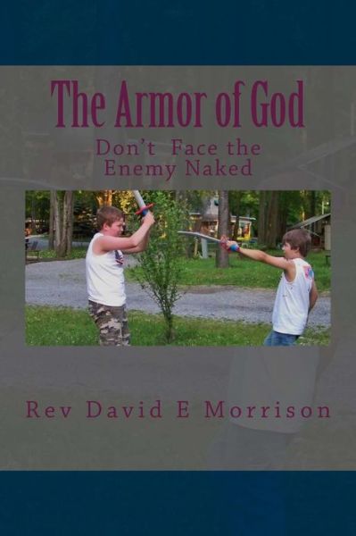 Cover for Rev David E Morrison · The Armor of God: Don't Face the Enemy Naked (Paperback Book) (2014)