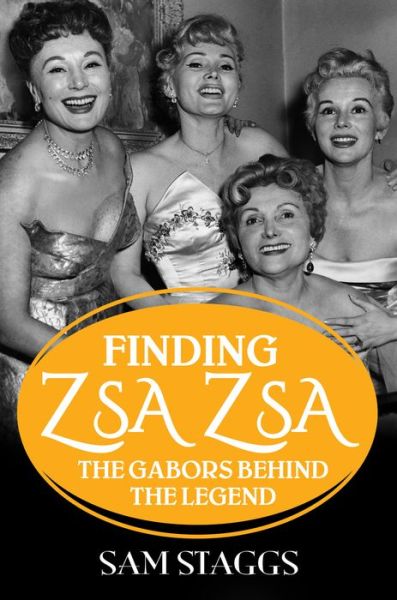 Cover for Sam Staggs · Finding Zsa Zsa: The Gabors behind the Legend (Hardcover Book) (2019)