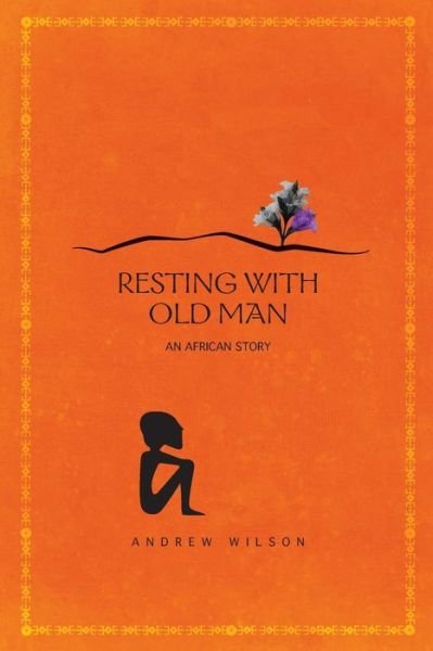 Cover for Andrew Wilson · Resting with Old Man: an African Story (Paperback Bog) (2014)