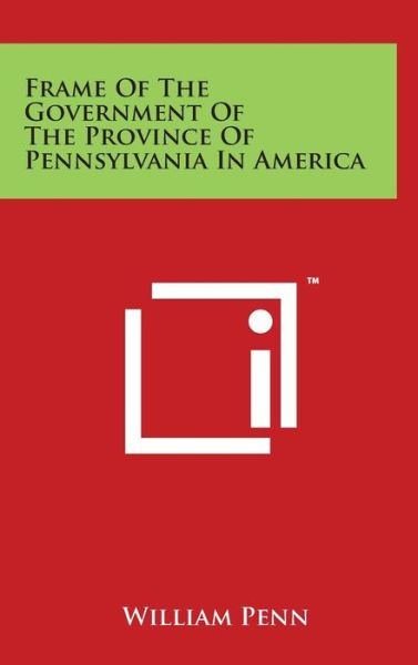 Cover for William Penn · Frame of the Government of the Province of Pennsylvania in America (Hardcover Book) (2014)