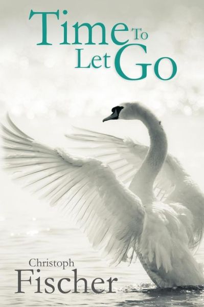 Cover for Christoph Fischer · Time to Let Go (Paperback Book) (2014)