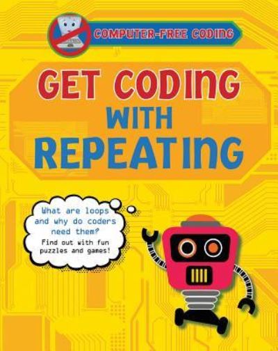 Get Coding with Repeating - Kevin Wood - Książki - Windmill Books - 9781499482591 - 30 lipca 2017