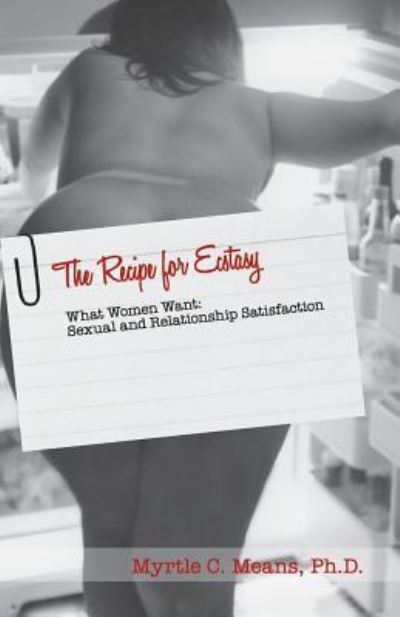 Cover for Myrtle Charisse Means Ph.D · The Recipe for Ecstasy What Women Want Library Version : What Women Want (Paperback Book) (2014)