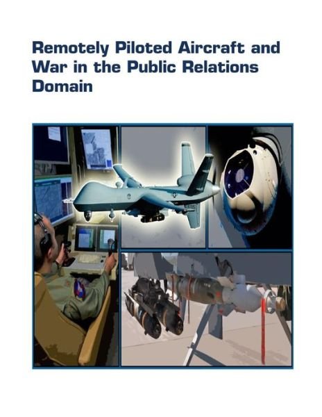 Cover for United States Air Force · Remotely Piloted Aircraft and War in the Public Relations Domain (Taschenbuch) (2014)