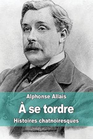 Cover for Alphonse Allais · A Se Tordre: Histoires Chatnoiresques (Paperback Book) (2015)
