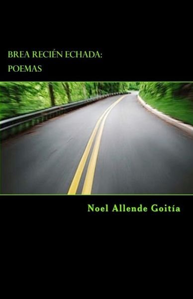 Cover for Noel Allende Goitia · Brea Recien Echada: Poemas (Pocketbok) (2015)