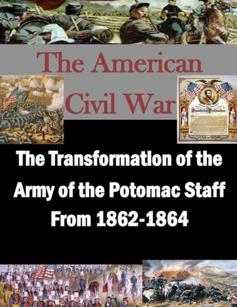 Cover for United States Army Command and General S · The Transformation of the Army of the Potomac Staff from 1862-1864 (Paperback Book) (2015)