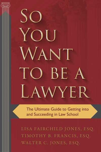 Cover for Fairchild Jones, Lisa, Esq. · So You Want to be a Lawyer: The Ultimate Guide to Getting into and Succeeding in Law School (Paperback Bog) (2017)