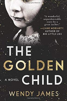 Cover for Wendy James · Golden Child A Novel (Book) (2020)