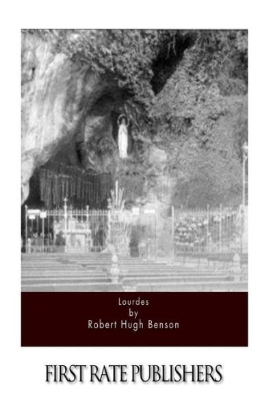 Lourdes - Robert Hugh Benson - Libros - Createspace - 9781511562591 - 2 de abril de 2015