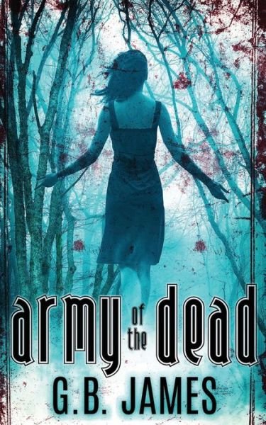 Army of the Dead - G B James - Books - Createspace - 9781512044591 - May 4, 2015