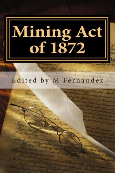 Mining Act of 1872: Amra Booklet - M Fernandez - Libros - Createspace - 9781512185591 - 12 de mayo de 2015