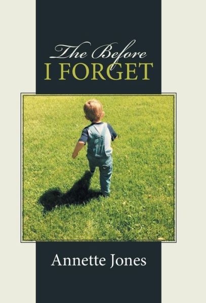 Cover for Annette Jones · The Before I Forget (Hardcover Book) (2015)