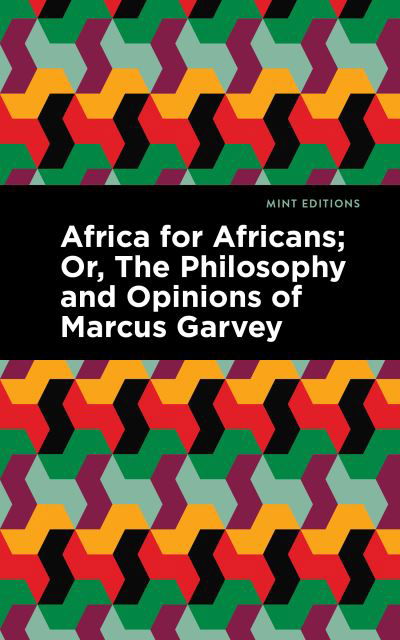 Cover for Marcus Garvey · Africa for Africans: ; Or, The Philosophy and Opinions of Marcus Garvey - Mint Editions (Paperback Book) (2022)