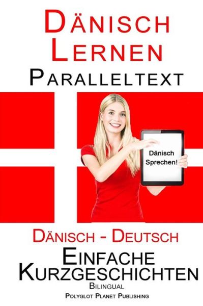 Cover for Polyglot Planet Publishing · Dänisch Lernen - Paralleltext - Einfache Kurzgeschichten  Bilingual (Paperback Book) (2015)