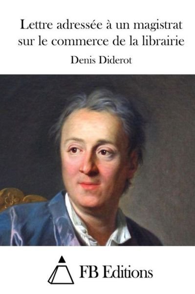 Cover for Denis Diderot · Lettre Adressee a Un Magistrat Sur Le Commerce De La Librairie (Paperback Bog) (2015)