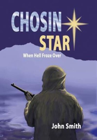 Cover for John Smith · Chosin Star When Hell Froze Over (Hardcover Book) (2015)