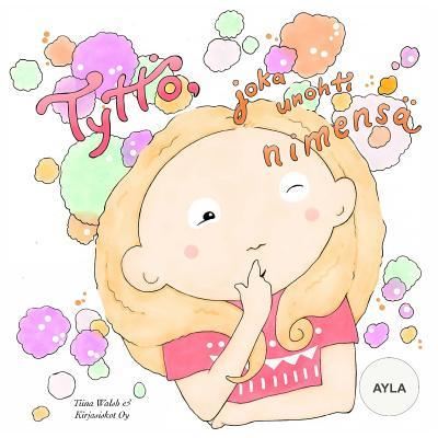 Cover for Tiina Walsh · Tyttoe, joka unohti nimensa AYLA (Paperback Book) (2016)