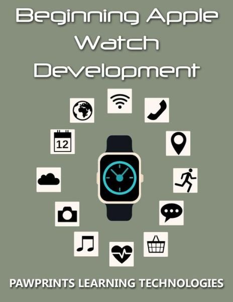 Cover for Pawprints Learning Technologies · Beginning Apple Watch Development (Paperback Book) (2015)