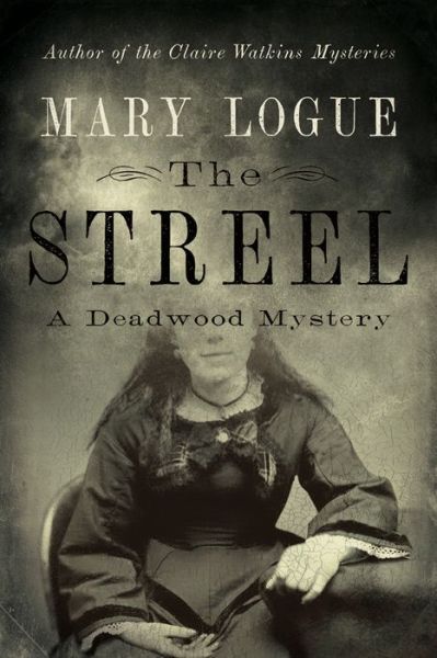 Cover for Mary Logue · The Streel: A Deadwood Mystery (Hardcover Book) (2020)