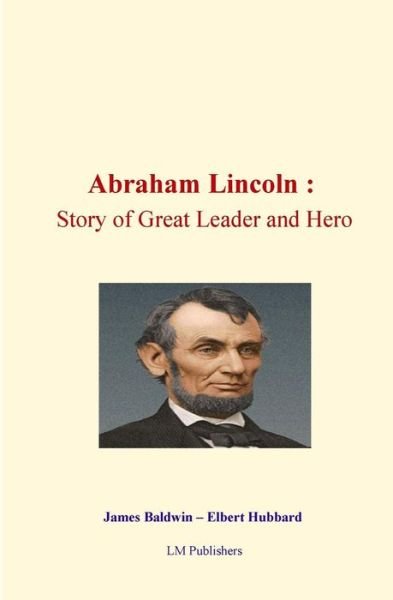 Abraham Lincoln - Elbert Hubbard - Kirjat - Createspace Independent Publishing Platf - 9781523202591 - torstai 31. joulukuuta 2015