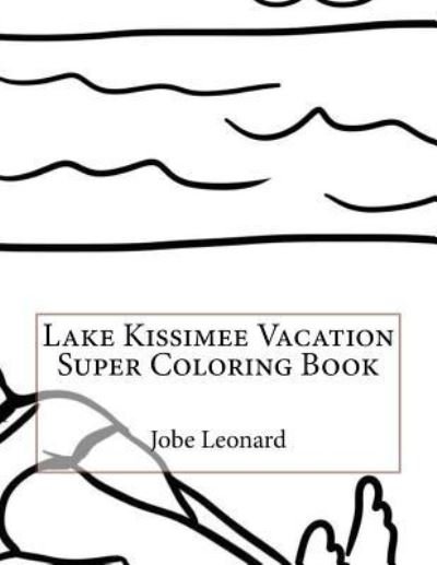 Cover for Jobe Leonard · Lake Kissimee Vacation Super Coloring Book (Taschenbuch) (2016)