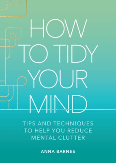 Cover for Anna Barnes · How to Tidy Your Mind (Bok) (2023)