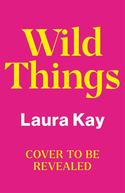 Wild Things: the perfect friends-to-lovers story of self-discovery - Laura Kay - Libros - Quercus Publishing - 9781529424591 - 25 de mayo de 2023