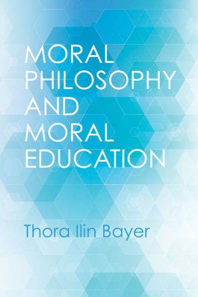 Cover for Thora Ilin Bayer · Moral Philosophy and Moral Education (Book) (2017)