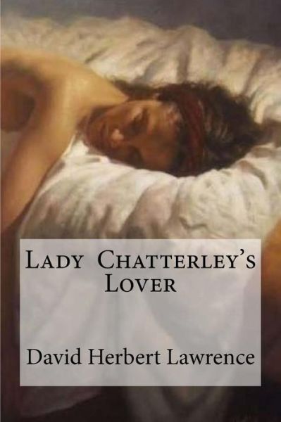 Lady Chatterley's Lover - David Herbert Lawrence - Books - Createspace Independent Publishing Platf - 9781533157591 - May 8, 2016