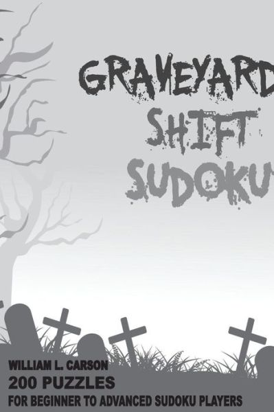 Graveyard Shift Sudoku - William L Carson - Kirjat - Createspace Independent Publishing Platf - 9781536945591 - keskiviikko 10. elokuuta 2016